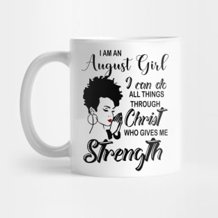 I Am An August Girl I Can Do All Things Through Christ Gives Me Strength Mug